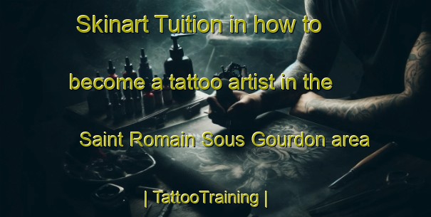 Skinart Tuition in how to become a tattoo artist in the Saint Romain Sous Gourdon area | TattooTraining | TattooClasses | SkinartTraining-France